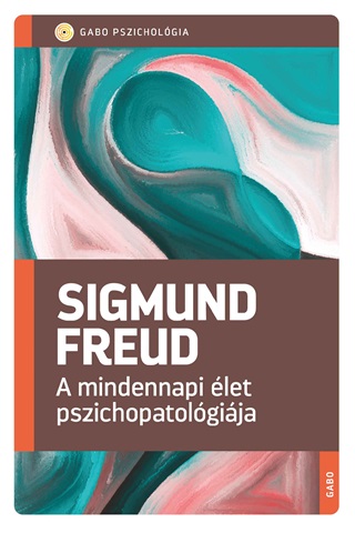 Sigmund Freud - A Mindennapi let Pszichopatolgija