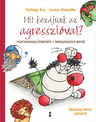 Deliga va - Lovsz Hajnalka - Mit Kezdjnk Az Agresszival? - Pszicholgiai tmutat + Indulatkezel Mesk