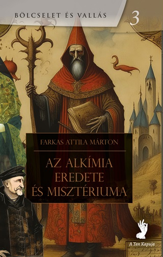 Farkas Attila Mrton - Az Alkmia Eredete s Misztriuma - Blcselet s Valls 3.