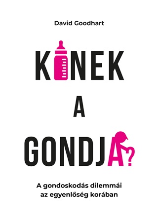 David Goodhart - Kinek A Gondja? - A Gondoskods Dilemmi Az Egyenlsg Korban