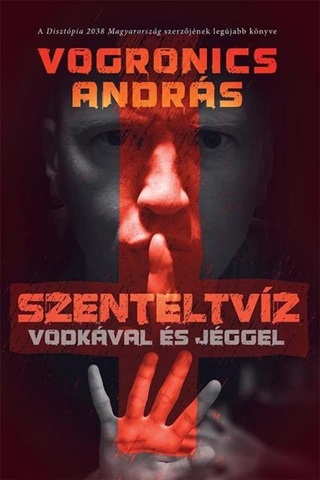 Vogronics Andrs - Szenteltvz Vodkval s Jggel (2. Kiads)