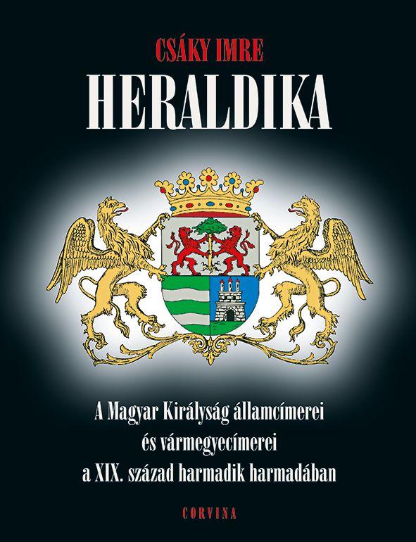 Heraldika - A Magyar Kirlysg llamcmerei s Vrmegyecmerei A Xix. Szzad Har