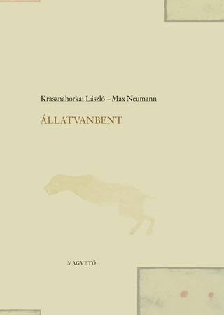 Krasznahorkai Lszl-Neumann,Max - llatvanbent