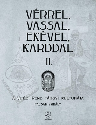 Facsar Mihly - Vrrel, Vassal, Ekvel, Karddal Ii. - A Vitzi Rend Trgyi Kultrja