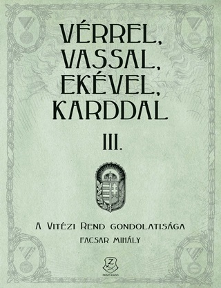 Facsar Mihly - Vrrel, Vassal, Ekvel, Karddal Iii. - A Vitzi Rend Gondolatisga