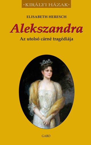 Elisabeth Heresch - Alekszandra - Az Utols Crn Tragdija